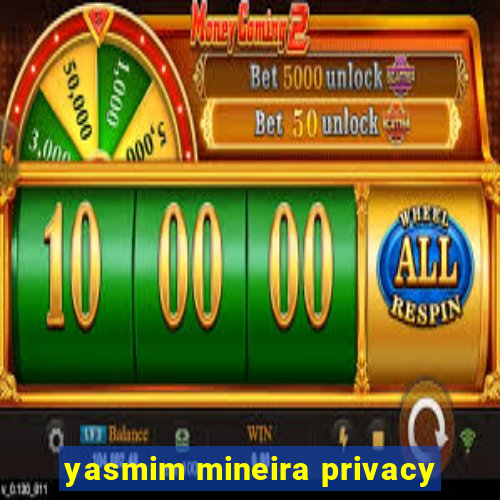 yasmim mineira privacy